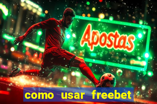 como usar freebet vai de bet